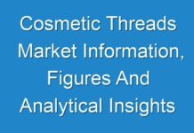 Cosmetic Threads Market Information, Figures And Analytical Insights 2018 – 2026