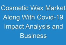 Cosmetic Wax Market Along With Covid-19 Impact Analysis and Business Opportunities Outlook 2027