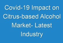 Covid-19 Impact on Citrus-based Alcohol Market- Latest Industry Trends and Global Industry Analysis