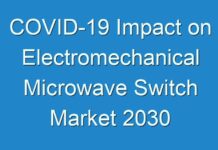COVID-19 Impact on Electromechanical Microwave Switch Market 2030