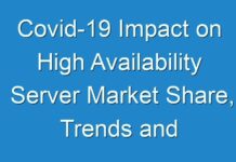 Covid-19 Impact on High Availability Server Market Share, Trends and Growth 2017 to 2025 edited by leading research firm
