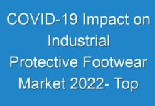 COVID-19 Impact on Industrial Protective Footwear Market 2024- Top Manufacturers, Future Development, Trends, Share, Size and Forecast