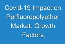 Covid-19 Impact on Perfluoropolyether Market: Growth Factors, Lucrative Opportunities and Trend Analysis