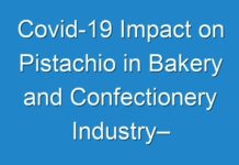 Covid-19 Impact on Pistachio in Bakery and Confectionery Industry– Insights Report With New Business Strategies by 2026