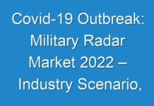 Covid-19 Outbreak: Military Radar Market 2024 – Industry Scenario, Strategies, Growth Factors And Forecast 2030