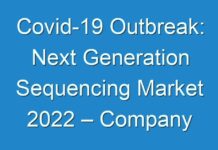 Covid-19 Outbreak: Next Generation Sequencing Market 2024 – Company Business Overview, Sales, Revenue And Gross Margin, Recent Development 2027