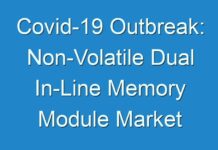 Covid-19 Outbreak: Non-Volatile Dual In-Line Memory Module Market 2024 By Product, Application, Manufacturer, Sales And Segmentation 2027