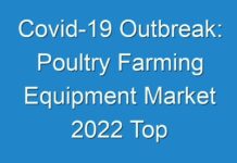 Covid-19 Outbreak: Poultry Farming Equipment Market 2024 Top Manufactures, Growth Opportunities And Investment Feasibility 2027