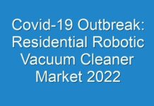 Covid-19 Outbreak: Residential Robotic Vacuum Cleaner Market 2024 Research On Import-Export Details, Business Standards And Forecast To 2027