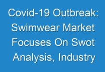 Covid-19 Outbreak: Swimwear Market Focuses On Swot Analysis, Industry Synopsis, Development Plans 2024 To 2027