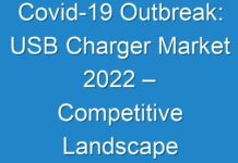 Covid-19 Outbreak: USB Charger Market 2024 – Competitive Landscape And Growth Opportunity, Industry Status And Forecast To 2027