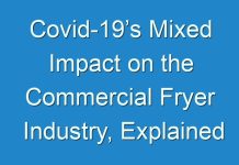 Covid-19’s Mixed Impact on the Commercial Fryer Industry, Explained