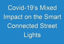 Covid-19’s Mixed Impact on the Smart Connected Street Lights Industry, Explained