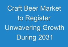 Craft Beer Market to Register Unwavering Growth During 2031
