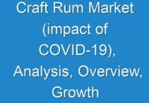 Craft Rum Market (impact of COVID-19), Analysis, Overview, Growth Forecast, Top key players 2024 – 2027
