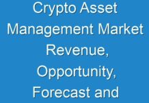 Crypto Asset Management Market Revenue, Opportunity, Forecast and Value Chain 2024 – 2030