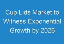 Cup Lids Market to Witness Exponential Growth by 2026