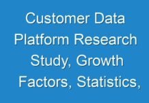 Customer Data Platform Research Study, Growth Factors, Statistics, Forecasting 2030