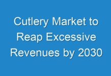 Cutlery Market to Reap Excessive Revenues by 2030