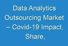 Data Analytics Outsourcing Market – Covid-19 Impact, Share, Application Analysis, Regional Outlook, Competitive Strategies And Forecast Up To 2026