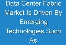 Data Center Fabric Market Is Driven By Emerging Technologies Such As Data Center Virtualization, Cloud Computing And Big Data Analytics
