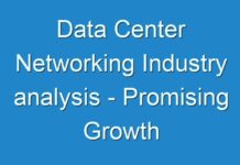 Data Center Networking Industry analysis – Promising Growth Opportunities and Forecast