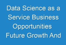 Data Science as a Service Business Opportunities Future Growth And Forecast With Significant Players 2016 – 2024