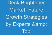 Deck Brightener Market: Future Growth Strategies by Experts & Top Players 2031