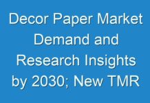Decor Paper Market Demand and Research Insights by 2030; New TMR Report Explores Impact of COVID-19 Outbreak on Market