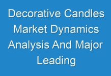 Decorative Candles Market Dynamics Analysis And Major Leading Player’s Analysis 2027