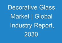 Decorative Glass Market | Global Industry Report, 2030