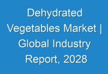 Dehydrated Vegetables Market | Global Industry Report, 2028