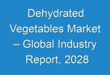 Dehydrated Vegetables Market – Global Industry Report, 2028