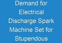 Demand for Electrical Discharge Spark Machine Set for Stupendous Growth in and Post 2024, Buoyed by the Global COVID-19 Pandemic