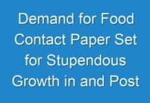 Demand for Food Contact Paper Set for Stupendous Growth in and Post 2024, Buoyed by the Global COVID-19 Pandemic