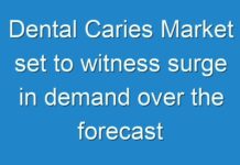Dental Caries Market set to witness surge in demand over the forecast period 2017-2025