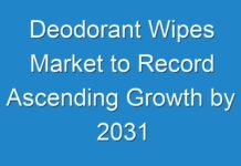 Deodorant Wipes Market to Record Ascending Growth by 2031