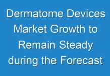 Dermatome Devices Market Growth to Remain Steady during the Forecast Period