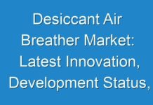 Desiccant Air Breather Market: Latest Innovation, Development Status, Business Future Plan & Key Players 2031