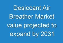 Desiccant Air Breather Market value projected to expand by 2031