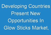 Developing Countries Present New Opportunities In Glow Sticks Market, Fact.MR Report