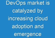 DevOps market is catalyzed by increasing cloud adoption and emergence of New concepts
