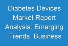 Diabetes Devices Market Report Analysis: Emerging Trends, Business Growth Opportunities, Major Driving Factors