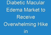 Diabetic Macular Edema Market to Receive Overwhelming Hike in Revenues by 2019