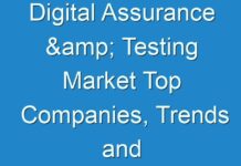 Digital Assurance & Testing Market Top Companies, Trends and Future Prospects Details for Business Development