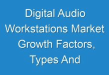 Digital Audio Workstations Market Growth Factors, Types And Application By Regions by 2031