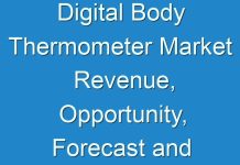 Digital Body Thermometer Market Revenue, Opportunity, Forecast and Value Chain 2024 – 2030