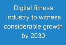 Digital fitness Industry to witness considerable growth by 2030