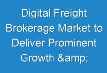 Digital Freight Brokerage Market to Deliver Prominent Growth & Striking Opportunities Scenario Highlighting Major Drivers & Trends 2024-2030