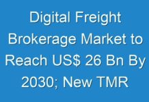 Digital Freight Brokerage Market to Reach US$ 26 Bn By 2030; New TMR Report Explores Impact of COVID-19 Outbreak on Market